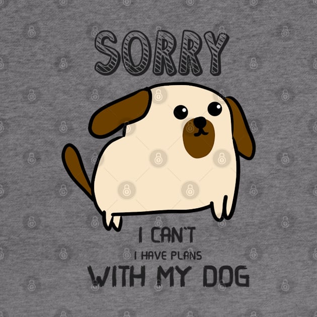 Funny Tshirt I Can't I Have Plans With My Dog by Monster To Me